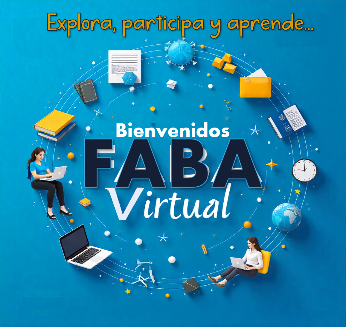 ¡Bienvenidos a FABA Virtual!
Explora, participa y aprende…